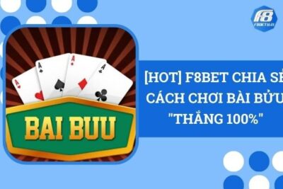 [HOT] F8Bet Chia Sẻ Cách Chơi Bài Bửu “Thắng 100%”