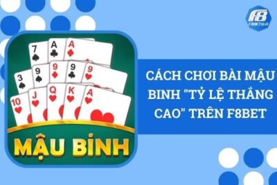 Cách Chơi Bài Mậu Binh “Tỷ Lệ Thắng Cao” Trên F8Bet