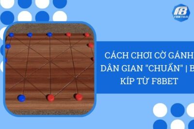 Cách Chơi Cờ Gánh Dân Gian “Chuẩn” | Bí Kíp Từ F8Bet