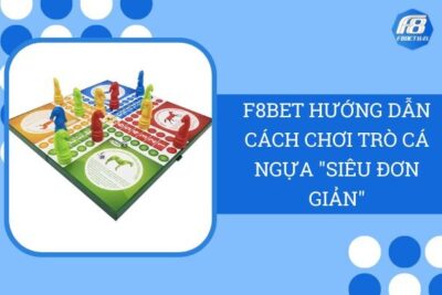 F8Bet Hướng Dẫn Cách Chơi Trò Cá Ngựa “Siêu Đơn Giản”