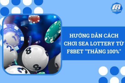 Hướng Dẫn Cách Chơi Sea Lottery Từ F8bet “Thắng 100%”