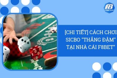 [Chi Tiết] Cách Chơi Sicbo “Thắng Đậm” Tại Nhà Cái F8Bet