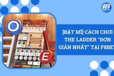 [Bật Mí] Cách Chơi The Ladder “Đơn Giản Nhất” Tại F8Bet