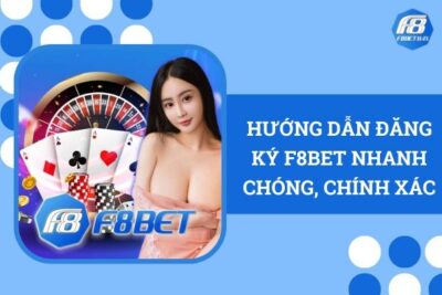 Hướng Dẫn Đăng Ký F8BET Nhanh Chóng & Chính Xác