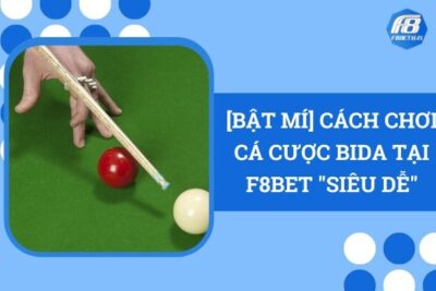 [Bật Mí] Cách Chơi Cá Cược Bida Tại F8Bet “Siêu Dễ”